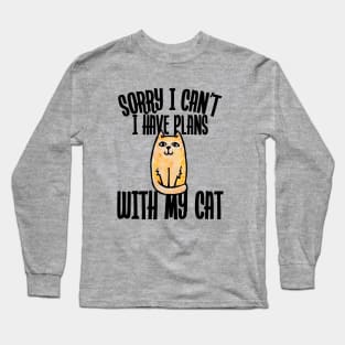 Sorry I can't I have plans with my cat Long Sleeve T-Shirt